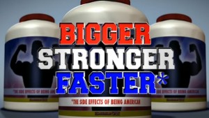 Bigger Stronger Faster*